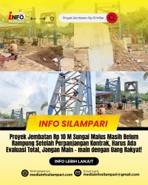 Proyek Jembatan Rp 10 M Sungai Malus Masih Belum Rampung Setelah Perpanjangan Kontrak, Harus Ada Evaluasi Total, Jangan Main - main dengan Uang Rakyat!