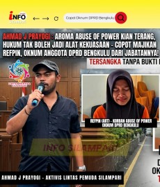 Ahmad J Prayogi : Aroma Abuse of Power Kian Terang, Hukum Tak Boleh Jadi Alat Kekuasaan, Copot Oknum DPRD Bengkulu Inisial F dari Jabatannya!
